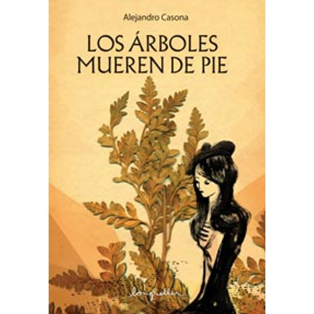ARBOLES MUEREN DE PIE, LOS -ESENCIALES- | ALEJANDRO CASONA