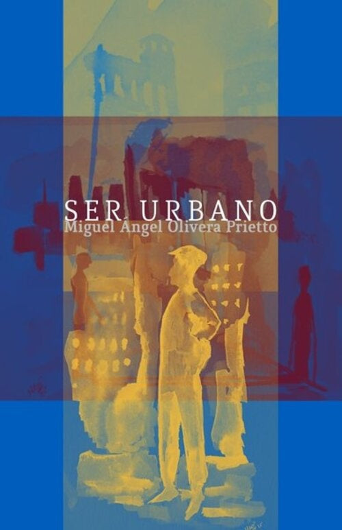 SER URBANO | MIGUEL ANGEL OLIVERA PRIETTO
