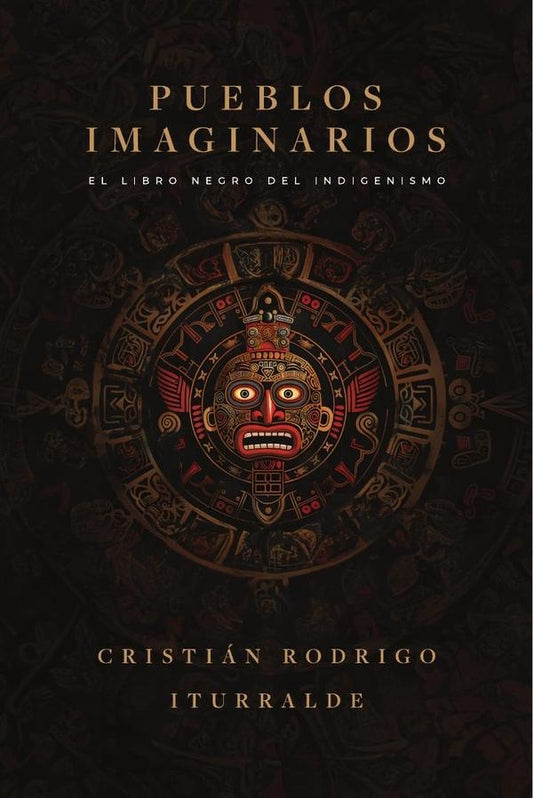 PUEBLOS IMAGINARIOS - Libro negro del indigenismo | CRISTIAN RODRIGO ITURRALDE