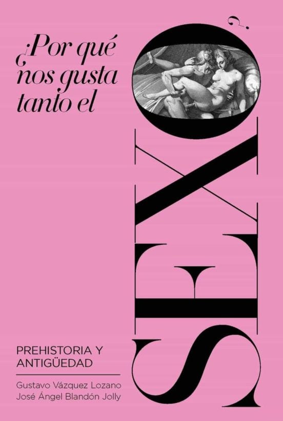 ¿Por qué nos gusta tanto el sexo? Prehistoria y Antigüedad | José Ángel Blandón Jolly