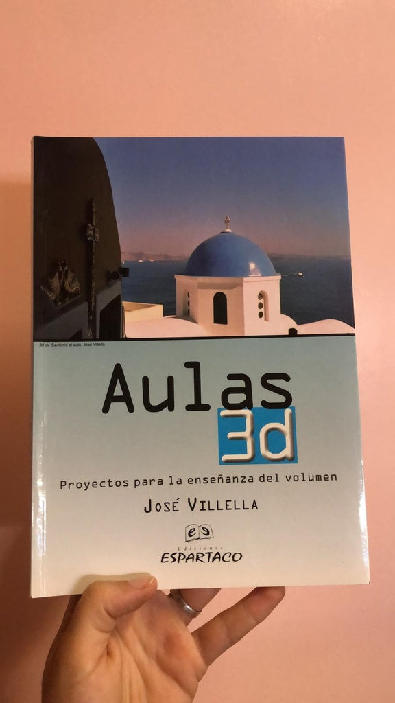 Aulas 3D: proyectos para la enseñanza del volumen | José Villella
