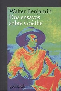 Dos ensayos sobre Goethe | WALTER BENJAMIN