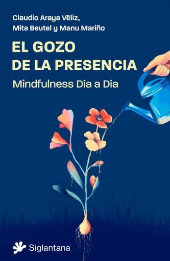 El gozo de la presencia: Mindfulness día a día | Mita Beutel; Manu Mariño; Claudio Araya Véliz