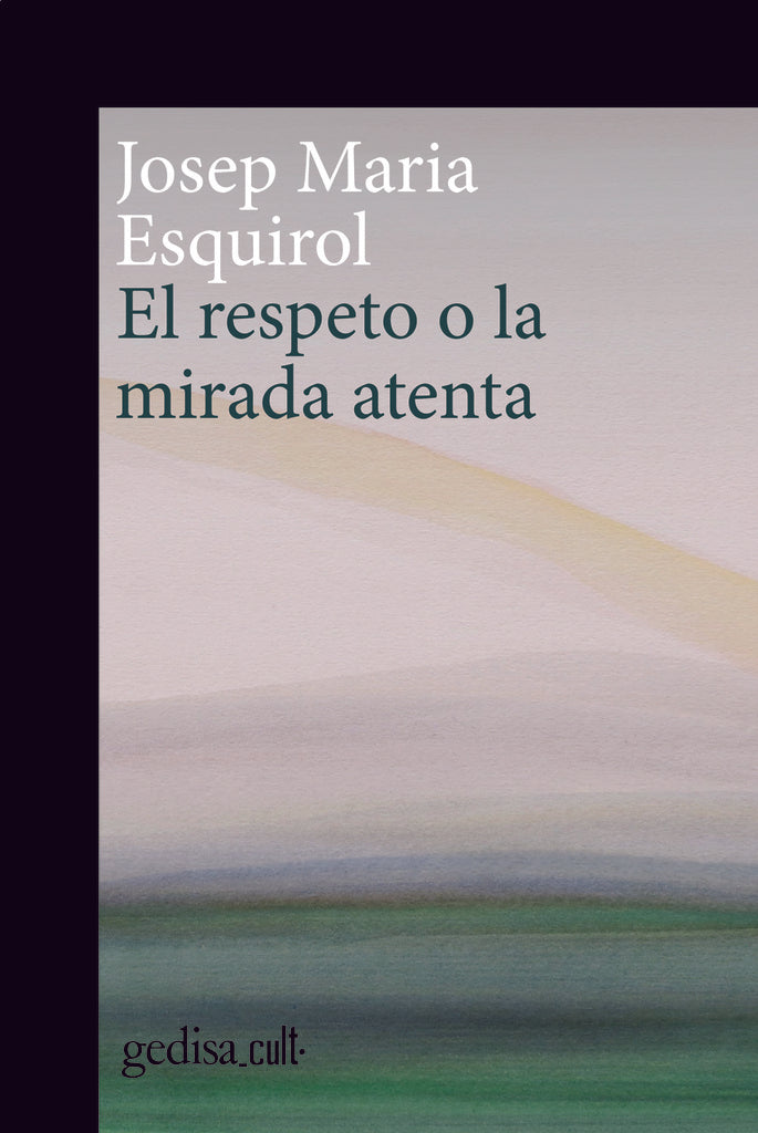 El respeto o la mirada atenta | ESQUIROL JOSEP MARIA