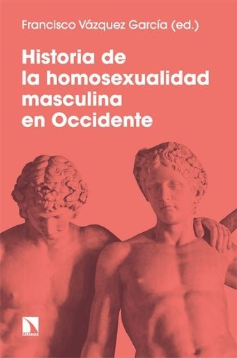 Historia de la homosexualidad masculina | FRANCISCO VÁZQUEZ GARCÍA