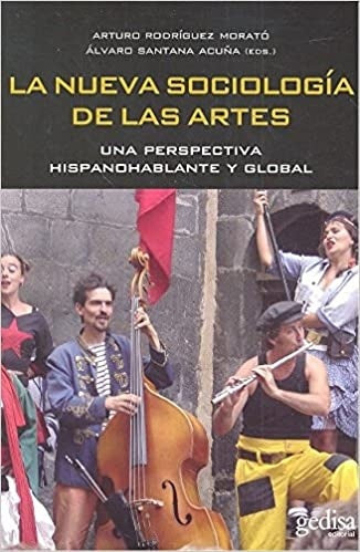 La nueva sociología de las artes | Arturo Rodríguez Morató;  Álvaro Santana Acuña