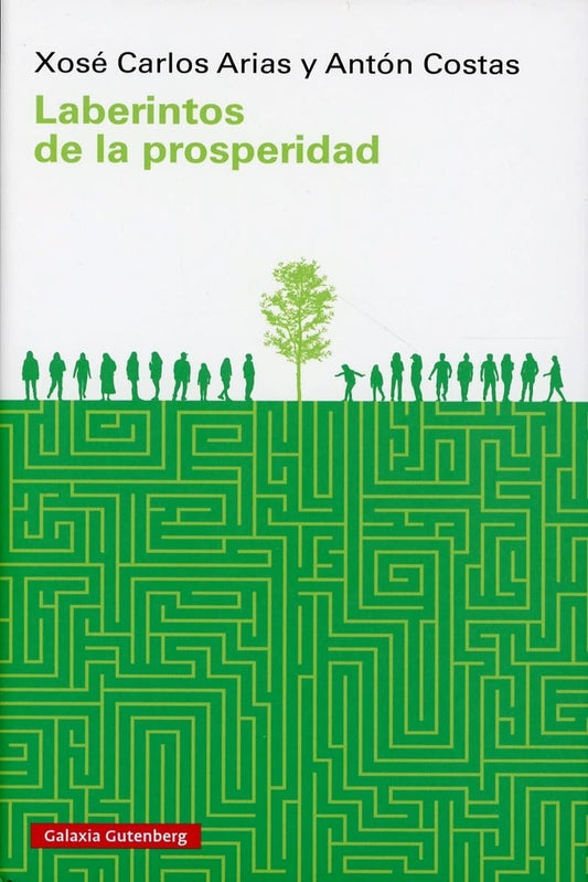Laberintos de la prosperidad | XOSE CARLOS ARIAS / ANTON COSTAS