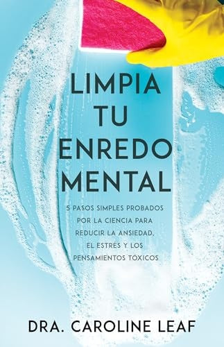 Limpia tu enredo mental | Caroline Leaf