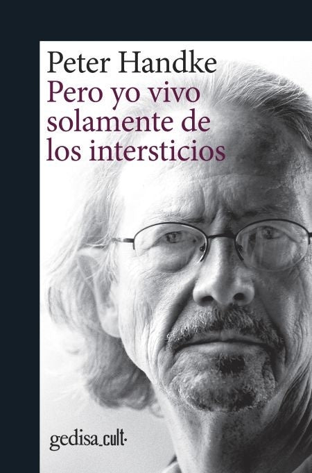 Pero yo vivo solamente de los intersticios | PETER HANDKE