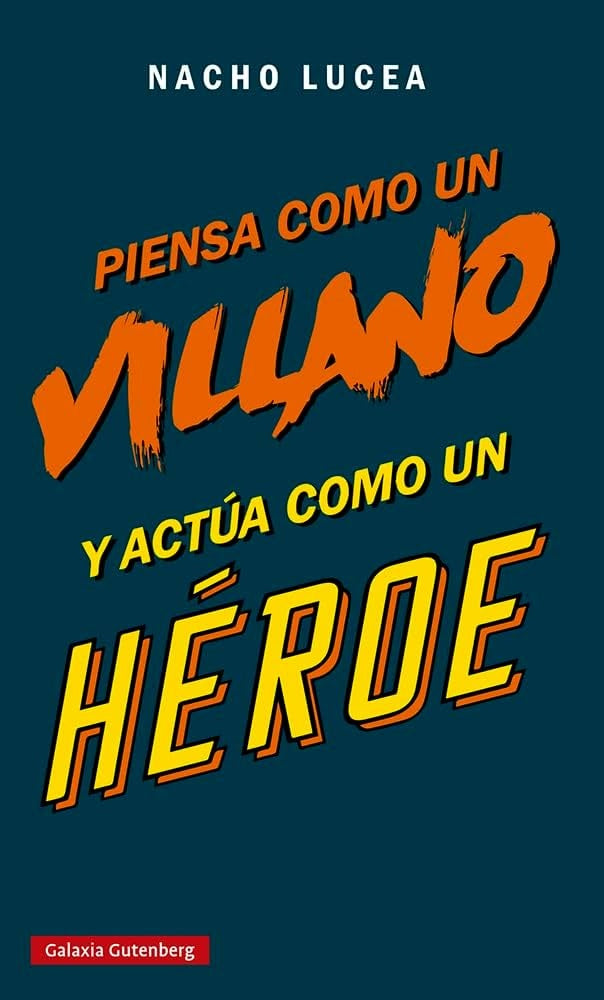 Piensa como un villano y actúa como un héroe | Nacho Lucea