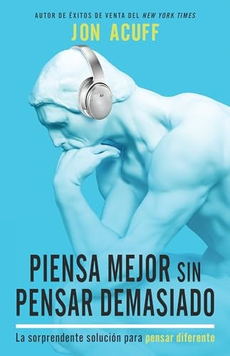 Piensa mejor sin pensar demasiado | Jon Acuff
