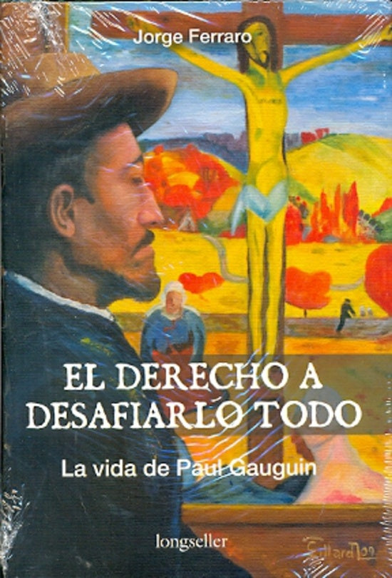 DERECHO A DESAFIARLO TODO. VIDA DE PAUL GAUGUIN | J FERRARO