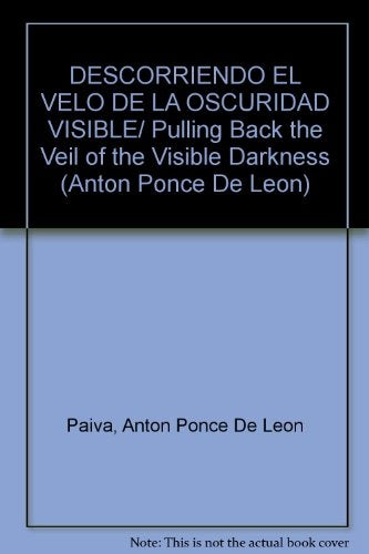 DESCORRIENDO EL VELO DE LA OSCURIDAD VISIBLE | PONCE DE LEON PAIVA