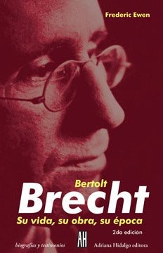 BERTOLT BRECHT. SU VIDA, SU OBRA, SU EPOCA | FREDERIC EWEN