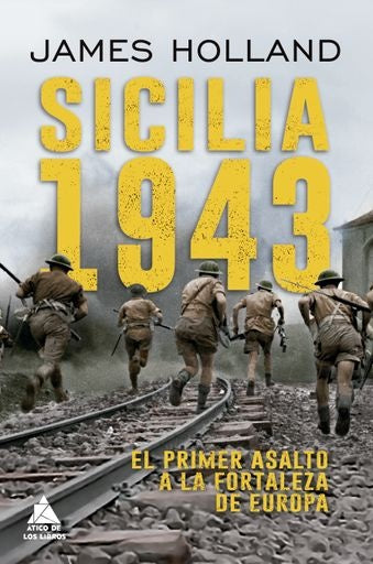 Sicilia 1943: El primer asalto a la fortaleza Europa | James Holland