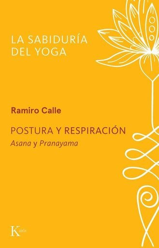 POSTURA Y RESPIRACION. LA SABIDURIA DEL YOGA | RAMIRO A. CALLE