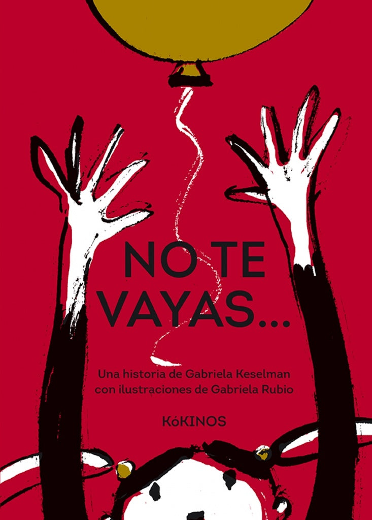 NO TE VAYAS | GABRIELA KESELMAN / GABRIELA RUBIO (ILUST.)