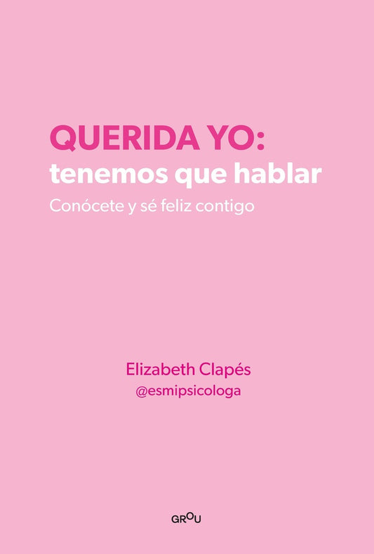 Querida yo: tenemos que hablar | ELIZABETH CLAPES