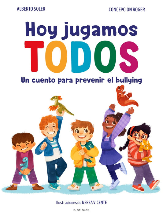Hoy jugamos todos. Un cuento para prevenir el bullying | Alberto Soler y Concepción Roger