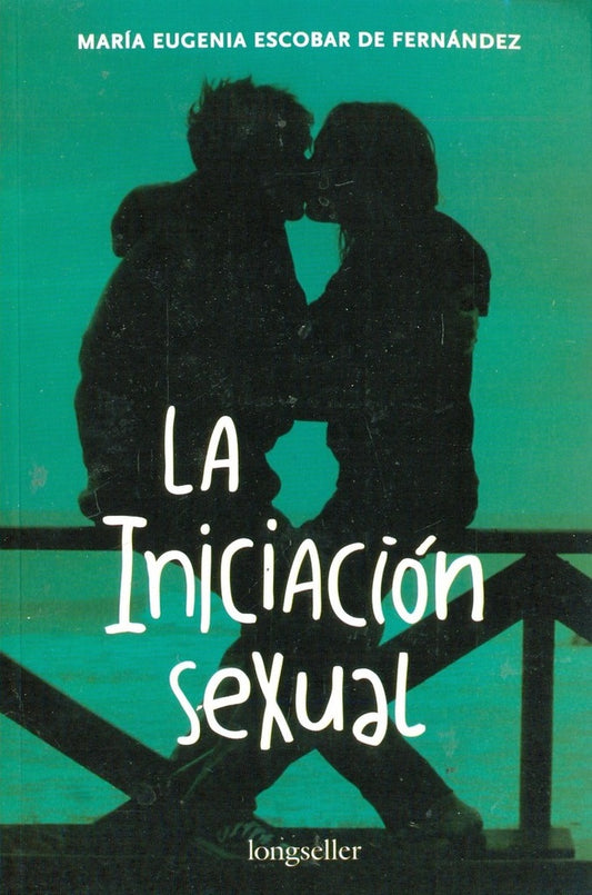 INICIACION SEXUAL, LA | MARIA EUGENIA ESCOBAR