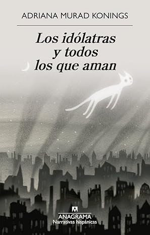 Los idólatras y todos los que aman | ADRIANA MURAD KONINGS
