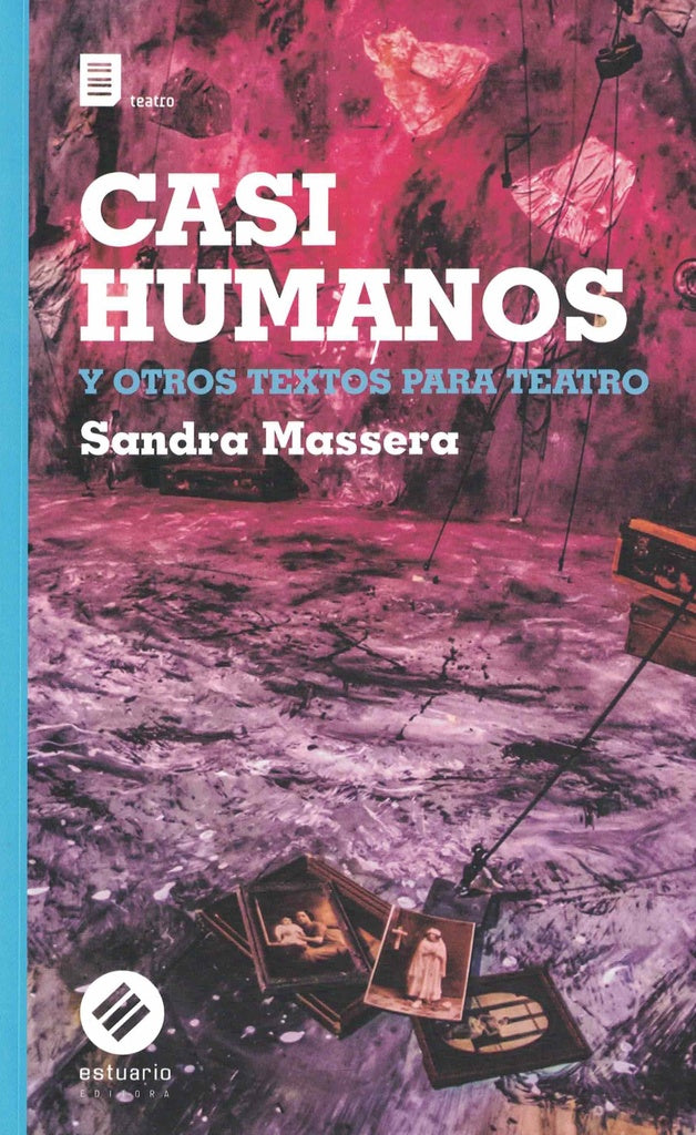 CASI HUMANOS Y OTROS TEXTOS PARA TEATRO | Sandra Massera