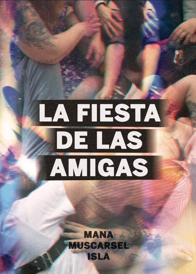 FIESTA DE LAS AMIGAS, LA | MANA MUSCARSEL ISLA