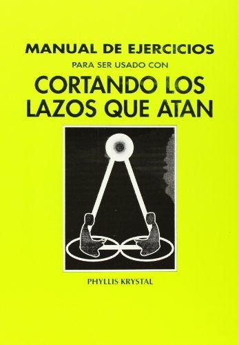 MANUAL DE EJERCICIOS PARA SER USADO CON CORTANDO LOS LAZOS QUE ATAN | PHILLIS KRYSTAL