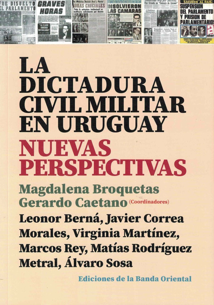 La dictadura civil militar en Uruguay. Nuevas perspectivas | MAGDALENA/ CAETANO  GERARDO BROQUETAS
