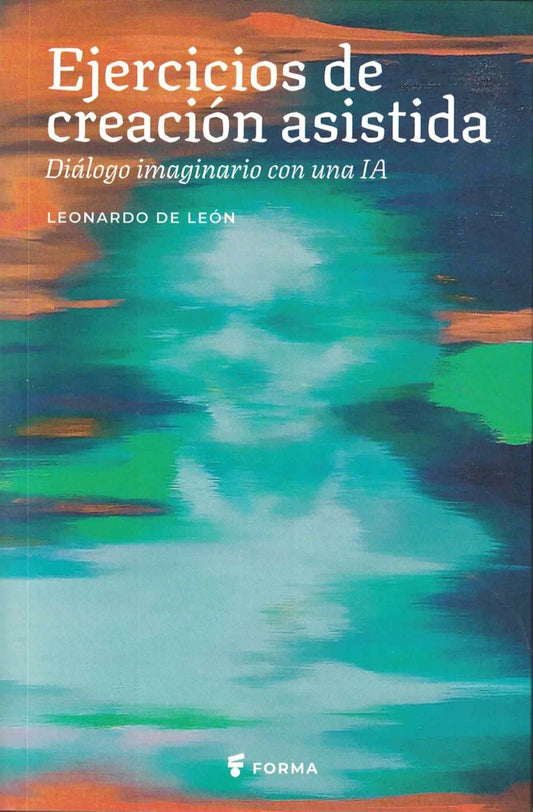 Ejercicios de creación asistida. Diálogo imaginario con una IA | Leonardo de León