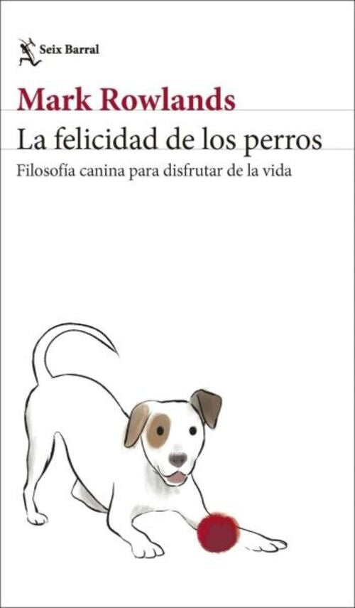 FELICIDAD DE LOS PERROS, LA | MARK ROWLANDS