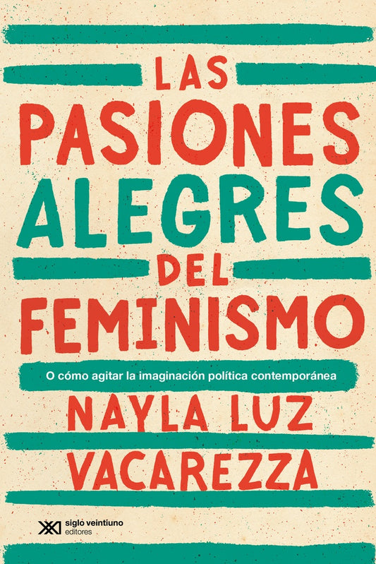 Las pasiones alegres del feminismo | NAYLA VACAREZZA