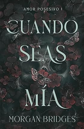 Cuando seas mía (Amor posesivo 1) | Morgan Bridges