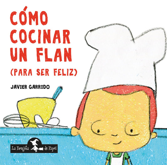 COMO COCINAR UN FLAN (PARA SER FELIZ) | JAVIER GARRIDO