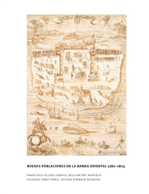 NUEVAS POBLACIONES EN LA BANDA ORIENTAL 1780 - 1805 | FRANCISCO/ REY ASHFIELD  WILLIAM/ CABEY PARIZ  SOL