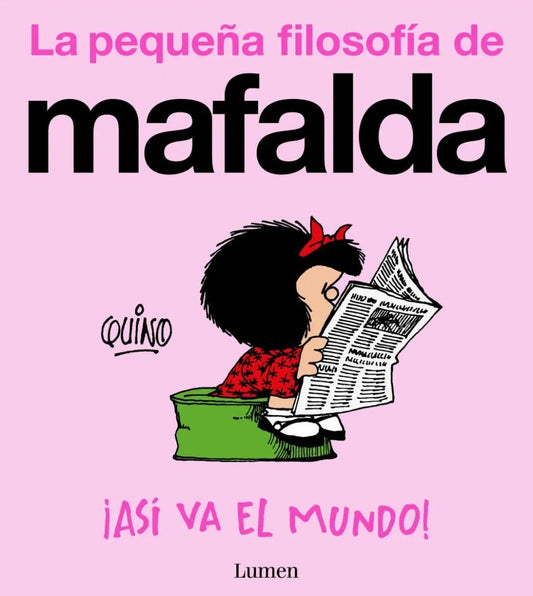 ¡Así va el mundo! (La pequeña filosofía de Mafalda) | Quino