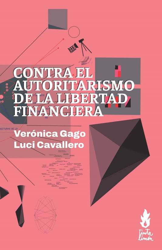 Contra el autoritarismo de la libertad financiera | LUCI CAVALLERO / VERÓNICA GAGO