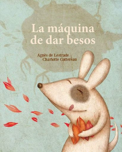 La máquina de fabricar besos | AGNES DE LESTRADE