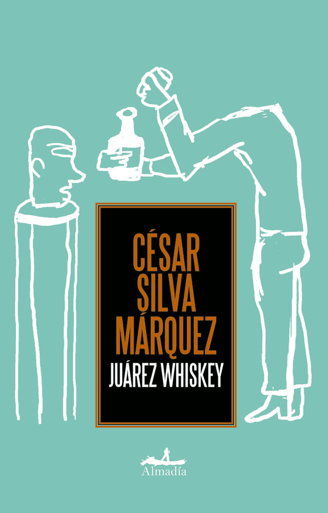 JUÁREZ WHISKEY | CÉSAR SILVA MÁRQUEZ