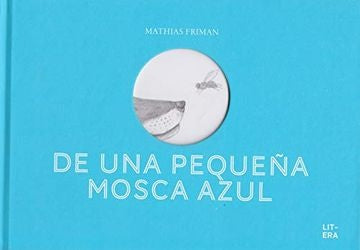 DE UNA PEQUEÑA MOSCA AZUL | MATHIAS FRIMAN