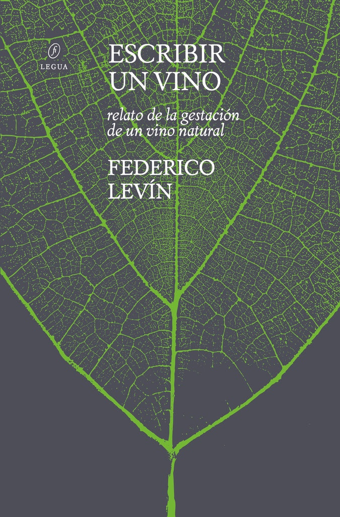 Escribir un vino. Relato de la gestación de un vino natural | FEDERICO LEVÍN