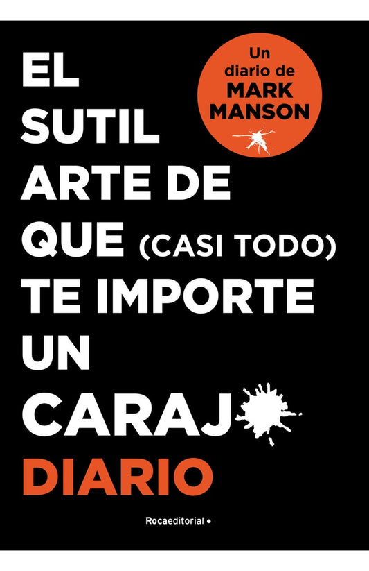El sutil arte de que (casi todo) te importe un carajo. Diario | MARK MANSON
