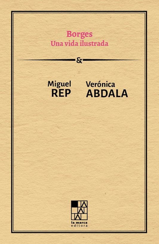 BORGES. UNA VIDA ILUSTRADA | MIGUEL REP / VERÓNICA ABDALA