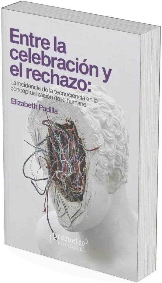 ENTRE LA CELEBRACION Y EL RECHAZO:  LA INCIDENCIA DE LA TECNOCIENCIA EN LA CONCEPTUALIZACION | ELIZABETH PADILLA