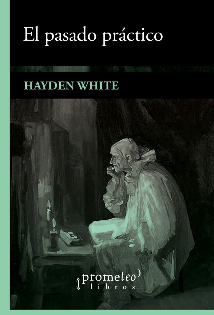 PASADO PRÁCTICO, EL | HAYDEN WHITE