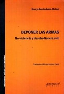 DEPONER LAS ARMAS. NO VIOLENCIA Y DESOBE | HOURYA BENTOUHAMI-MOLINO