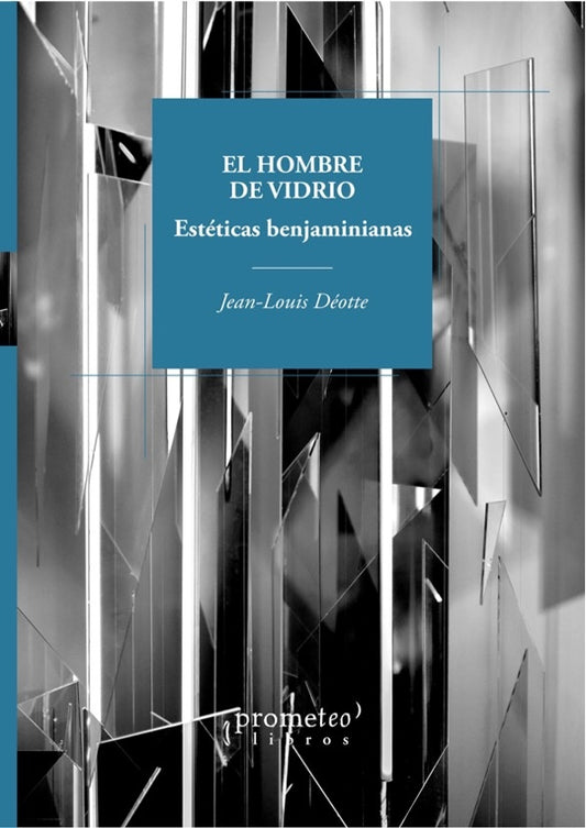 HOMBRE DE VIDRIO, EL. ESTETICAS BENJAMINIANAS | JEANLOUIS DEOTTE