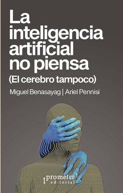 La inteligencia artificial no piensa: (El cerebro tampoco) | MIGUEL BENASAYAG