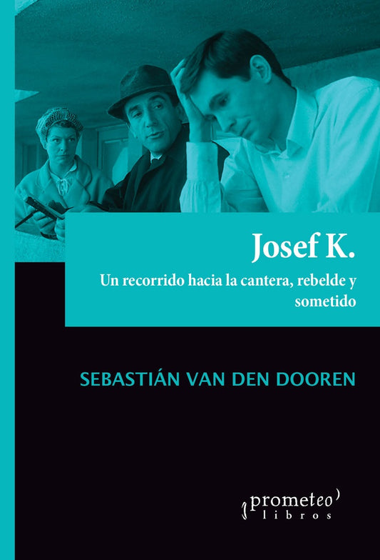 JOSEF K. UN RECORRIDO HACIA LA CANTERA, | SEBASTIAN VAN DEN DOOREN