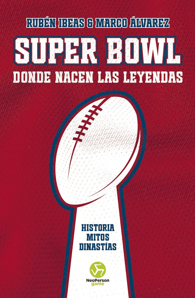SUPER BOWL. DONDE NACEN LAS LEYENDAS | MARCO ÁLVAREZ | RUBÉN IBEAS